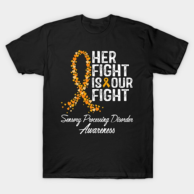 Sensory Processing Disorder Awareness Her Fight Is Our Fight T-Shirt by RW